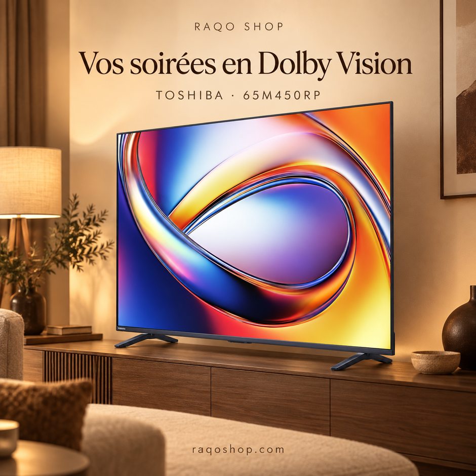 RAQO SHOP — Toshiba 65M450RP — Vos soirées en Dolby Vision