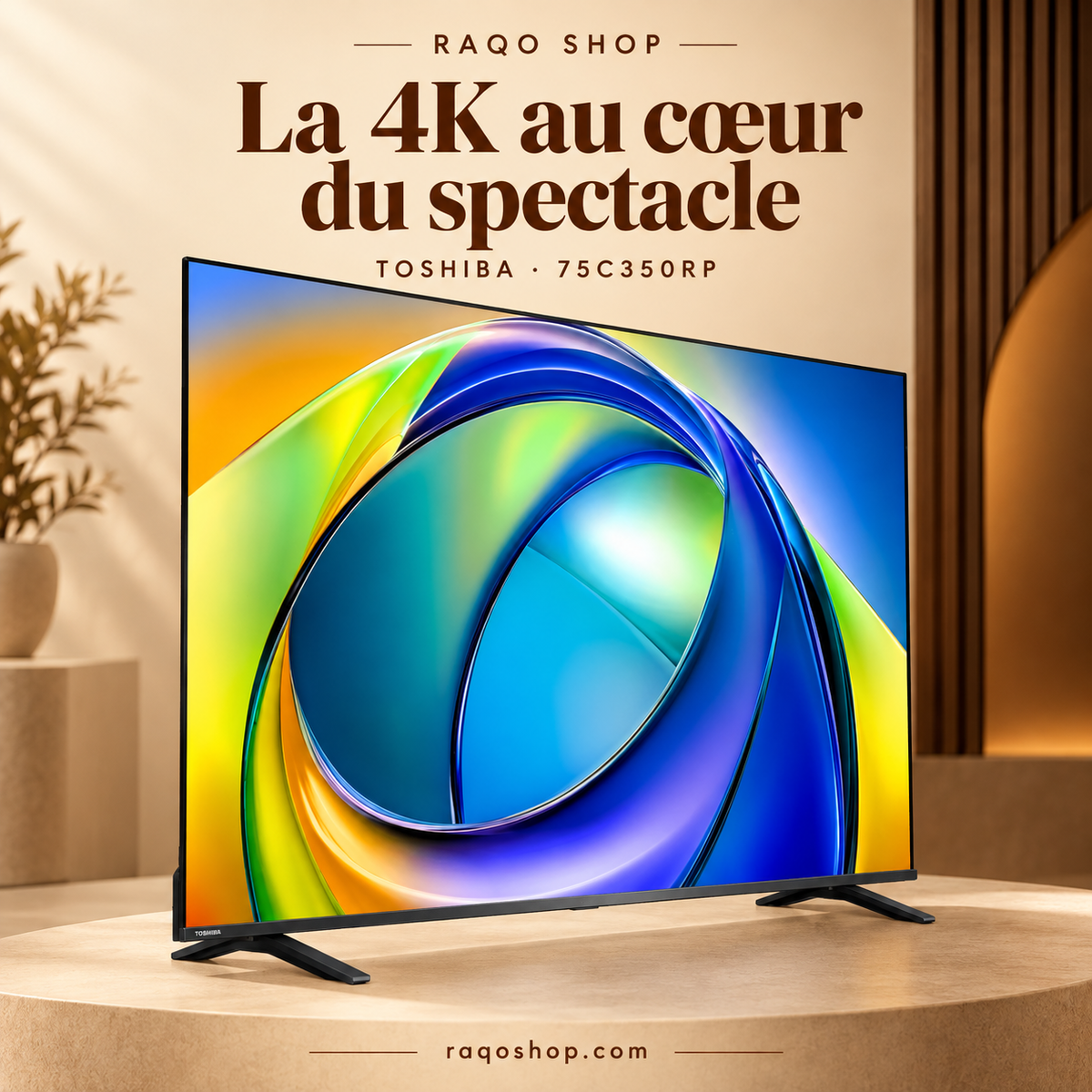RAQO SHOP — Toshiba 75C350RP — La 4K au cœur du spectacle