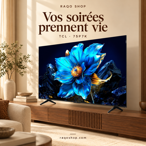 RAQO SHOP — TCL 75P7K — Vos soirées prennent vie