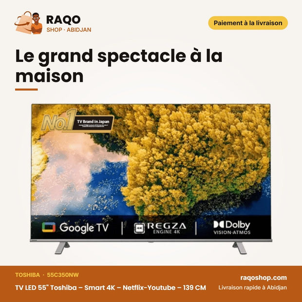 TV LED 55" Toshiba – Smart 4K – Le grand spectacle à la maison | RAQO Shop
